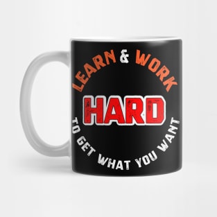 Learn and work hard to get what you want sweatshirt Mug